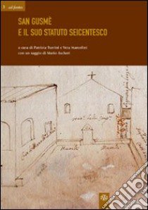 San Gusmé e il suo statuto seicentesco libro di Turrini P. (cur.); Marcolini V. (cur.)