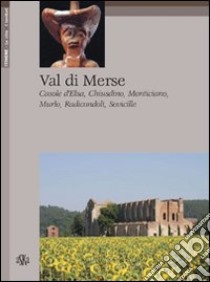 Val di Merse. Casole d'Elsa, Chiusdino, Monticiano, Murio, Radicondoli, Sovicille libro di Scali Luciano; Anselmi Barbara; Zangrandi Camillo; Ass. culturale di Murlo (cur.)