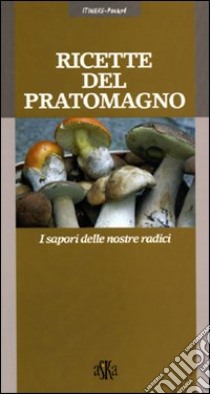 Ricette del Pratomagno. I sapori delle nostre radici libro di Venturi Viviano