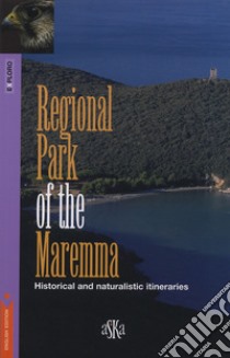 Regional park of the Maremma. Historical and naturalistic itineraries libro di Franci Simone F.; Terreni Marco; Fanti Massimo; Ragazzini R. (cur.)
