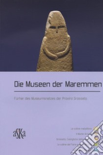 Die Museen der Maremmen. Führer des Museumsnetzes der Provinz Grosseto libro di Pieraccioli R. (cur.); Ceruzza M. (cur.)