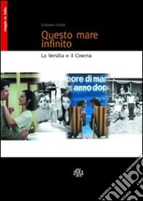 Questo mare infinito. La Versilia e il cinema libro di Guidi Umberto