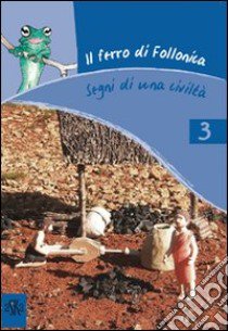 Il ferro di Follonica. Segni di una civiltà. Ediz. illustrata libro di Landolfi Anna M.; Vittimberga Patrizia