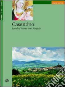 Casentino. Land of saints and knights libro di Piroci Branciaroli Alberta