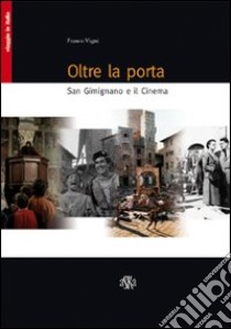 Oltre la porta. San Gimignano e il cinema libro di Vigni Franco