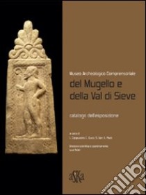 Museo archeologico comprensoriale del Mugello e della Val di Sieve libro di Aranguren Biancamaria; Degasperi Angelica; Cappuccini Luca; Fedeli L. (cur.); Paoli L. (cur.)