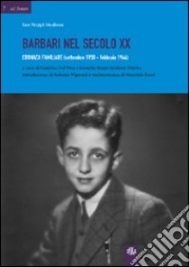 Barbari nel secolo XX. Cronaca familiare (settembre 1938-febbraio 1944) libro di Del Vivo Caterina; Neppi Modona Viterbo Lionella