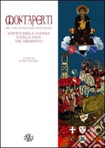 Montaperti per i 750 anni dalla battaglia. Aspetti della guerra e della pace nel Medioevo libro di Ascheri Mario; Turrini Patrizia; Ceppari Ridolfi Maria Assunta