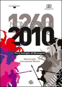 1260-2010. Per la battaglia di Montaperti. Discorsi nella ricorrenza dei 750 anni libro di Balestracci Duccio; Ascheri Mario; Dessì Rosa M.