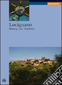 Lucignano. History, art, tradition libro di Spadini Valeriano; Spadini Chiara