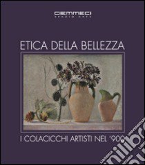 Etica della bellezza. I Colacicchi artisti nel '900. Ediz. illustrata libro di Cinelli Barbara; Corti Laura; Lamanna Michele; Mancini R. (cur.)