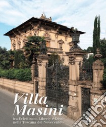 Villa Masini, nella dizione popolare Palazzo del Nonno, tra eclettismo, liberty e déco nella Toscana del Novecento. Ediz. illustrata libro