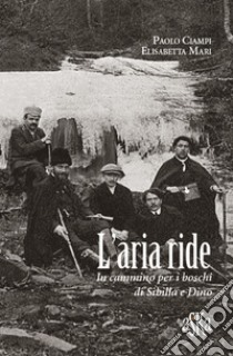 L'aria ride. In cammino per i boschi di Sibilla e Dino libro di Ciampi Paolo; Mari Elisabetta