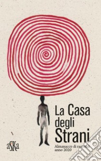 La casa degli strani. Almanacco di racconti anno 2020 libro di Australi A. (cur.); Baldassarre G. (cur.); Flego F. (cur.)