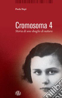 Cromosoma 4. Storia di uno sbaglio di natura libro di Nepi Paola