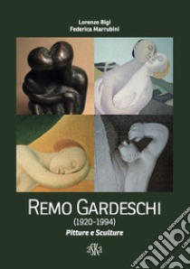 Remo Gardeschi (1920-1994). Pitture e sculture. Catalogo della mostra (Montevarchi, 5-27 settembre 2020). Ediz. a colori libro di Bigi Lorenzo; Marrubini Federica