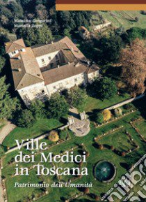 Ville dei Medici in Toscana. Patrimonio dell'umanità libro di Gregorini Massimo; Zoppi Mariella