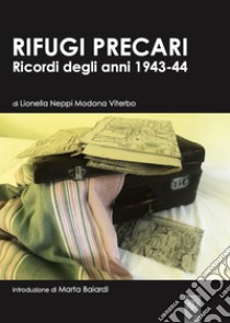 Rifugi precari. Ricordi degli anni 1943-44 libro di Neppi Modona Viterbo Lionella; Balardi M. (cur.)