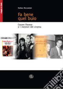 Fa bene quel buio. Cesare Pavese e i mestieri del cinema libro di Beccastrini Stefano