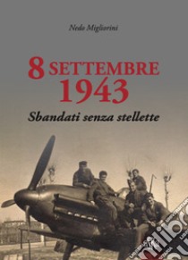 8 settembre 1943. Sbandati senza stellette libro di Migliorini Nedo