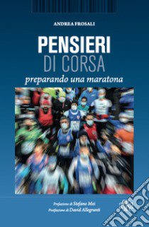 Pensieri di corsa. Preparando una maratona libro di Frosali Andrea