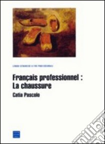 Français professionnel. La chaussure libro di Pascolo Catia