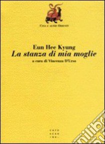 La stanza di mia moglie libro di Kyung Eun Hee; D'Urso V. (cur.)