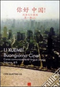 Buongiorno Cina! Corso comunicativo di lingua cinese. Con 4 CD. Vol. 1 libro di Li Xuemei