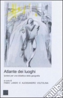 Atlante dei luoghi. Ipotesi per una didattica della geografia libro