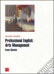 Professional english: arts management libro di Glenton Ewan