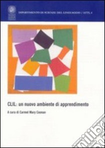 CLIL: un nuovo ambiente di apprendimento. Sviluppi e riflessioni sull'uso veicolare di una lingua seconda straniera libro di Coonan C. M. (cur.)