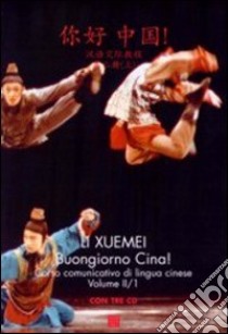 Buongiorno Cina! corso comunicativo di lingua cinese. Con 3 CD Audio. Vol. 2 libro di Li Xuemei