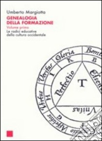 Genealogia della formazione. Le radici educative della cultura occidentale. Vol. 1 libro di Margiotta Umberto