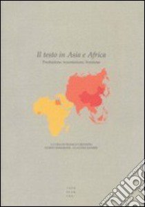 Il testo in Asia e Africa. Produzione, trasmissione, fruizione libro di Samarani G. (cur.); Zanier C. (cur.); Crevatin F. (cur.)