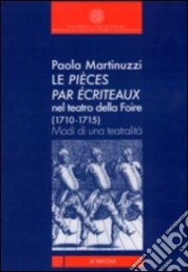 Le pièces par écriteaux nel Teatro della Foire (1710-1715). Modi di una teatralità libro di Martinuzzi Paola