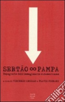 Sertào Pampa. Topografie dell'immaginario sudamericano libro di Arsillo V. (cur.); Fiorani F. (cur.)