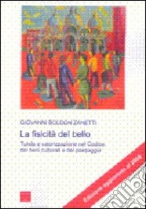 La fisicità del bello. Tutela e valorizzazione nel codice dei beni culturali e del paesaggio libro di Boldon Zanetti Giovanni