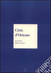 Città d'Oriente libro di Ceresa M. (cur.)