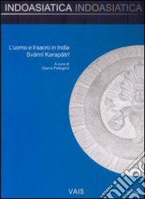 L'uomo e il sacro in India. Svami Karapatri libro di Pellegrini G. (cur.)