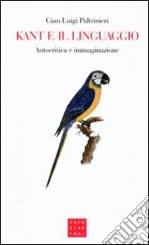 Kant e il linguaggio. Autocritica e immaginazione libro di Paltrinieri G. Luigi