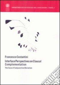 Interface perspectives on clausal complementation libro di Costantini Francesco