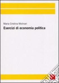 Esercizi di economia politica libro di Molinari M. Cristina