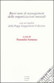 Brevi note di management delle organizzazioni museali. Con un'analisi della Peggy Guggenheim collection libro di Ferrarese Pieremilio