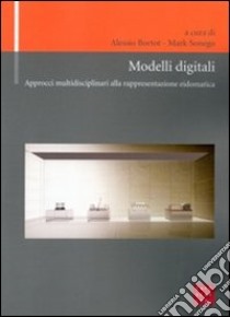 Modelli digitali. Approcci multidisciplinari alla rappresentazione eidomatica libro di Bortot A. (cur.); Sonego M. (cur.)