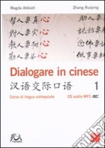 Dialogare in cinese. Corso di lingua colloquiale. Ediz. multilingue. Con CD Audio libro di Abbiati Magda; Zhang Ruoying