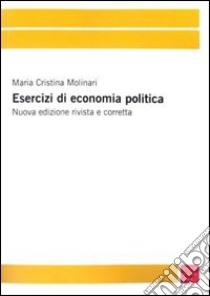 Esercizi di economia politica libro di Molinari M. Cristina