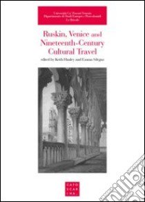 Ruskin, Venice and nineteenth-century cultural travel libro di Hanley K. (cur.); Sdegno E. (cur.)