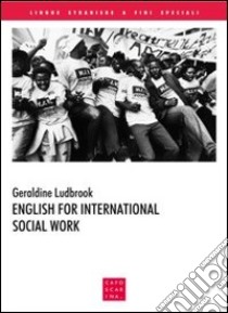 English for international social work. Ediz. multilingue libro di Ludbrook Geraldine