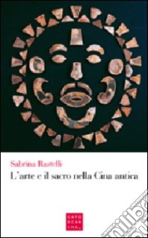 L'arte e il sacro nella Cina antica libro di Rastelli Sabrina