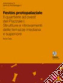 Festòs protopalaziale. Il quartiere ad ovest del piazzale. Vol. 1: Strutture e ritrovamenti delle terrazze mediana e superiore libro di Caloi Ilaria